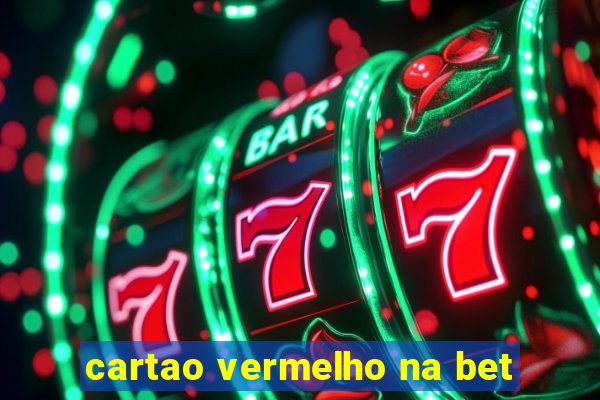 cartao vermelho na bet